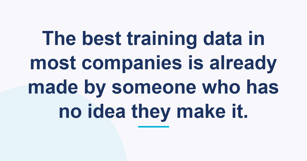 The best training data in most companies is already made by someone who has no idea they make it.